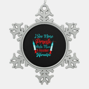 Nurse Gift I See More Private Parts Snowflake Pewter Christmas Ornament