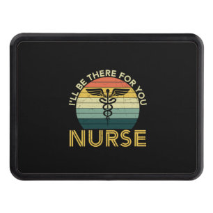 Nurse Gift I Will Be There For You Nurse Hitch Cover