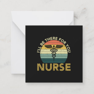 Nurse Gift I Will Be There For You Nurse Note Card