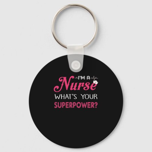 Nurse Gift  Im A Nurse Whats Your Superpower  Keychain
