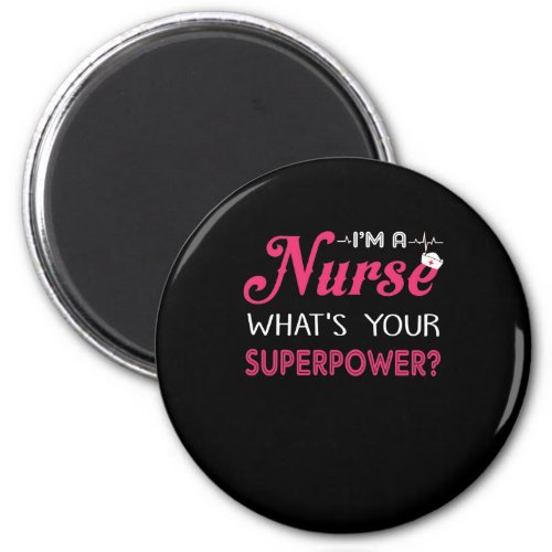 Nurse Gift  Im A Nurse Whats Your Superpower  Magnet