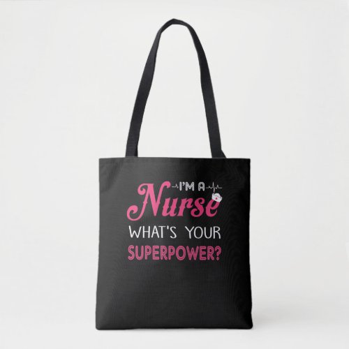 Nurse Gift  Im A Nurse Whats Your Superpower  Tote Bag