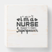 Nurse - What is your super power? 5 x 5 wood plaque – First Responder  Gift Company