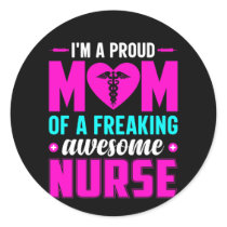 Nurse Gift I'm A Proud Mom Of Nurse Classic Round Sticker
