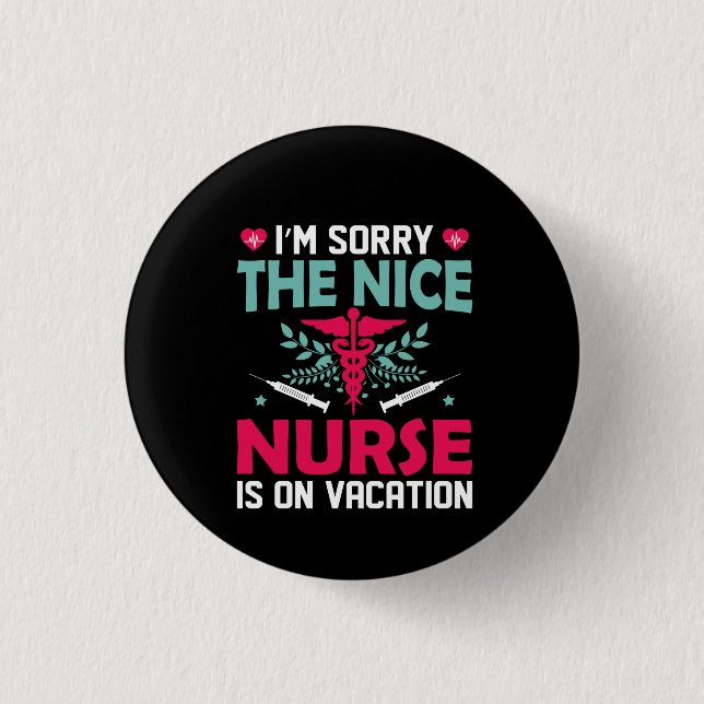 Nurse Gift I'm Sorry The Nice Nurse Button (Front)