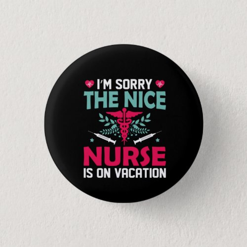Nurse Gift Im Sorry The Nice Nurse Button