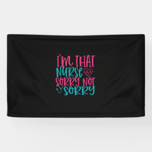 Nurse Gift   Im That Nurse Sorry Not Sorry Banner