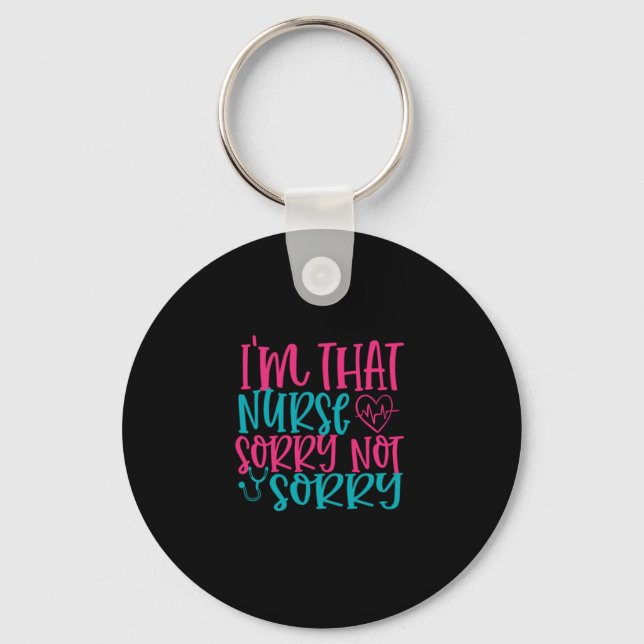 Nurse Gift | Im That Nurse Sorry Not Sorry Keychain (Front)