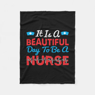 Nurse Gift It Is A Beautiful Day To Be A Nurse Fleece Blanket