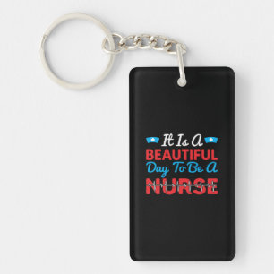 Nurse Gift It Is A Beautiful Day To Be A Nurse Keychain