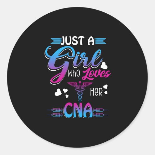 Nurse Gift  Just A Girl Who Loves Her CNA Classic Round Sticker