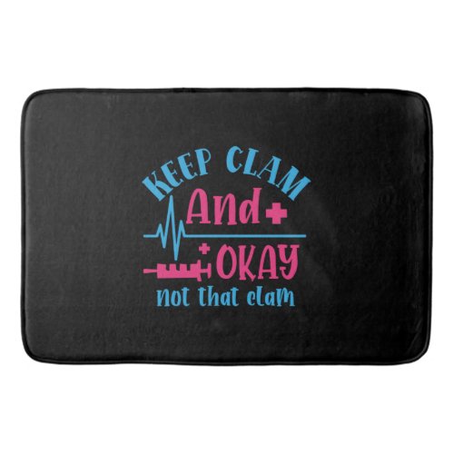 Nurse Gift Keep Calm And Okay Not That Clam Bath Mat