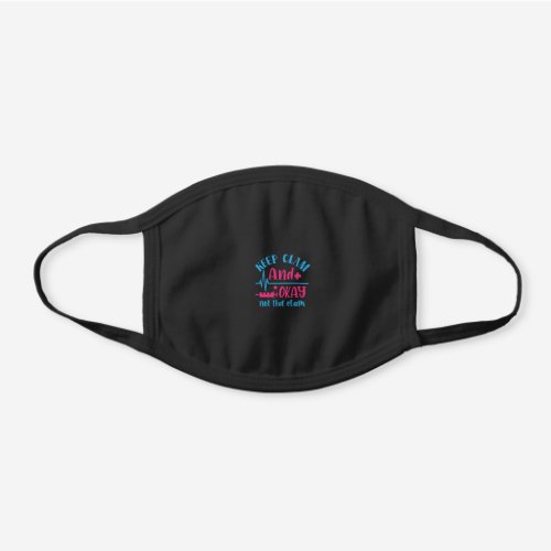 Nurse Gift  Keep Calm And Okay Not That Clam Black Cotton Face Mask