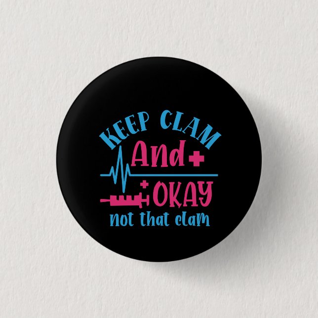 Nurse Gift Keep Calm And Okay Not That Clam Button (Front)