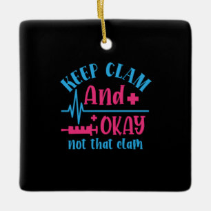 Nurse Gift Keep Calm And Okay Not That Clam Ceramic Ornament