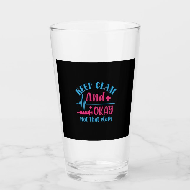 Nurse Gift | Keep Calm And Okay Not That Clam Glass (Front)