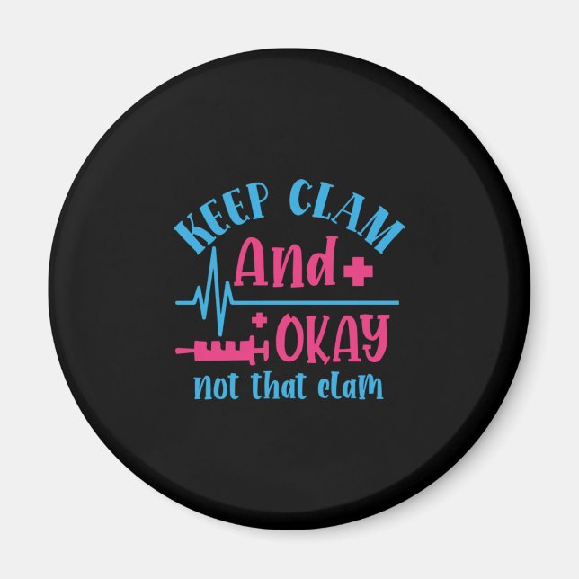 Nurse Gift | Keep Calm And Okay Not That Clam Magnet (Front)