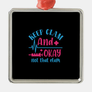 Nurse Gift   Keep Calm And Okay Not That Clam Metal Ornament
