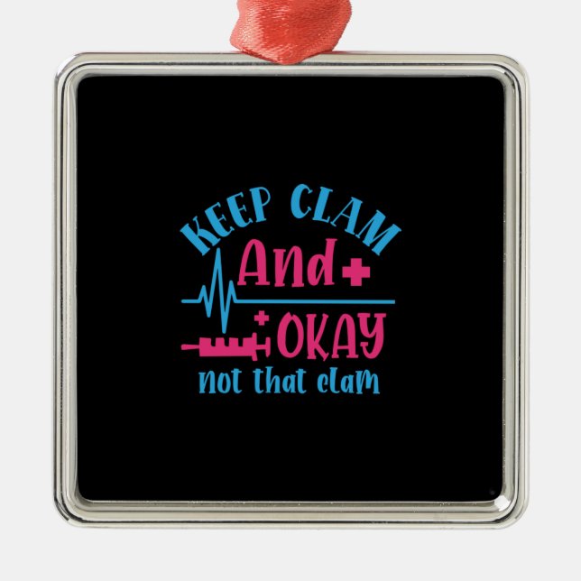 Nurse Gift | Keep Calm And Okay Not That Clam Metal Ornament (Front)