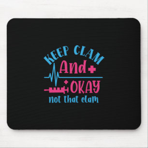 Nurse Gift   Keep Calm And Okay Not That Clam Mouse Pad