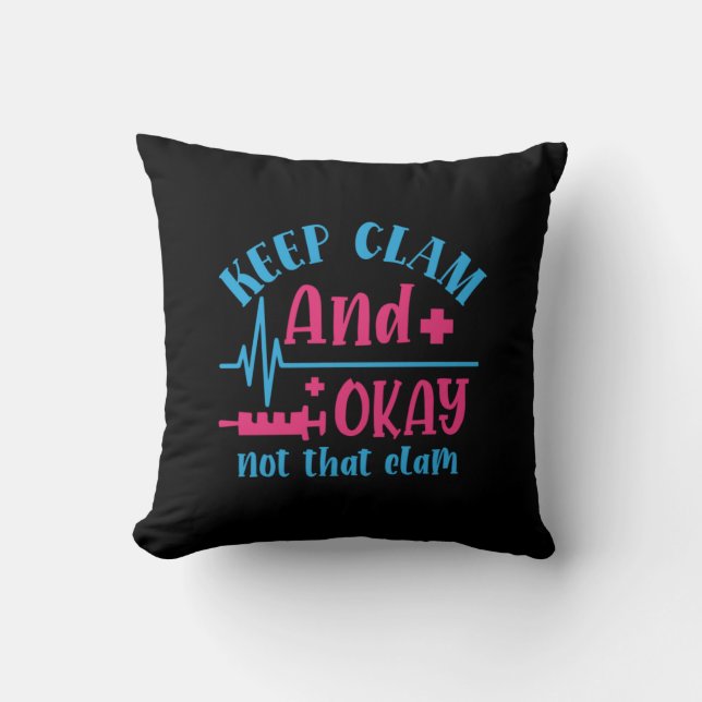 Nurse Gift | Keep Calm And Okay Not That Clam Throw Pillow (Front)