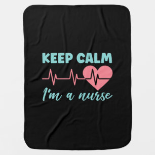 Nurse Gift Keep Calm I Am A Nurse Baby Blanket