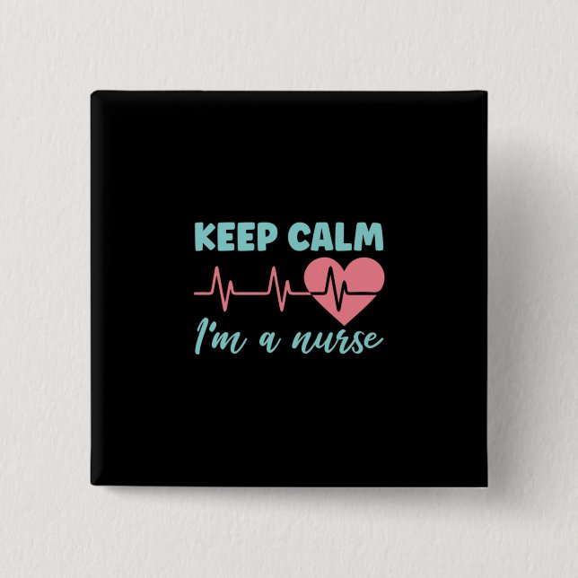 Nurse Gift | Keep Calm I Am A Nurse Button (Front)