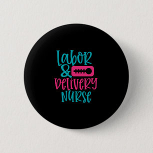 Nurse Gift   Labor Belivery Nurse Button