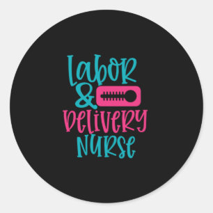 Nurse Gift Labor Belivery Nurse Classic Round Sticker