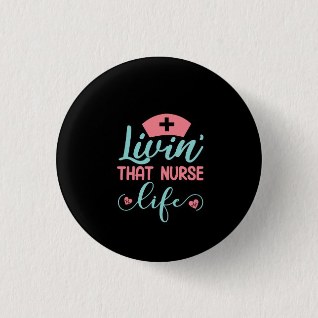 Nurse Gift Livin That Nurse Life Button (Front)