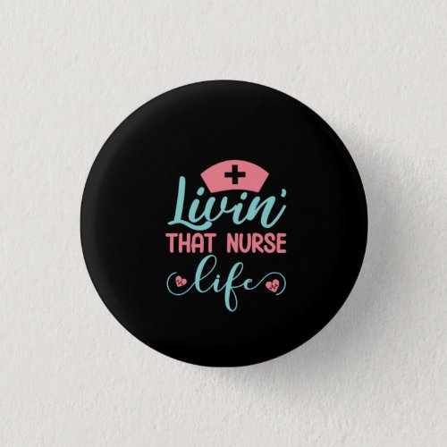 Nurse Gift Livin That Nurse Life Button