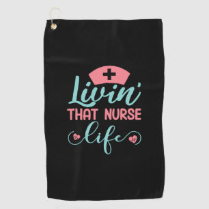 Nurse Gift Livin That Nurse Life Golf Towel