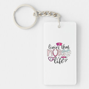 Nurse Gift Livin That Nurse Life Keychain