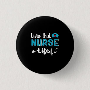 Nurse Gift   Living That Nurse Life Button