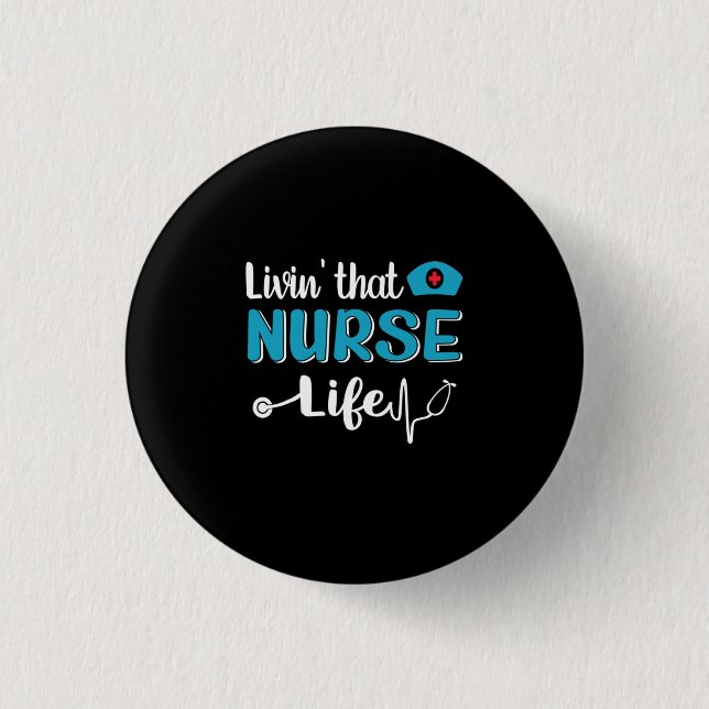 Nurse Gift | Living That Nurse Life Button (Front)