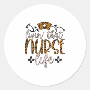 Nurse Gift   Living That Nurse Life Classic Round Sticker