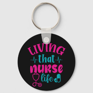 Nurse Gift Living That Nurse Life Keychain