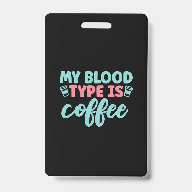 Nurse Gift My Blood Type Is Coffee Badge (Front)