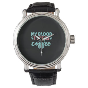 Nurse Gift   My Blood Type Is Coffee Watch