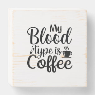 Nurse Gift My Blood Type Is Coffee Wooden Box Sign