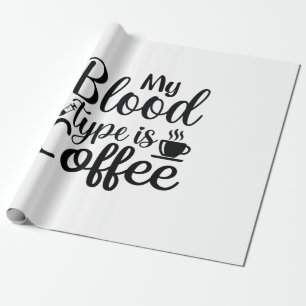 Nurse Gift My Blood Type Is Coffee Wrapping Paper