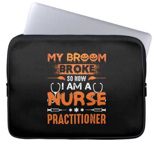 Nurse Gift  My Broom Broke So Now I Am A Nurse Laptop Sleeve