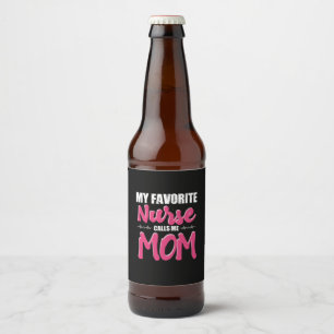 Nurse Gift My Favorite Nurse Call Me Mom Beer Bottle Label