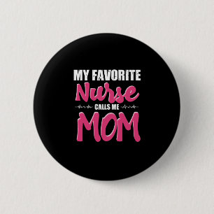 Nurse Gift My Favorite Nurse Call Me Mom Button