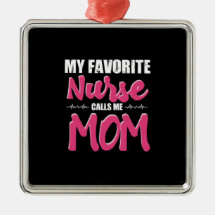 Nurse Gift My Favorite Nurse Call Me Mom Metal Ornament