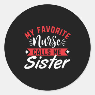 Nurse Gift My Favorite Nurse Calls Me Sister Classic Round Sticker