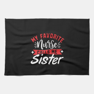 Nurse Gift My Favorite Nurse Calls Me Sister Kitchen Towel