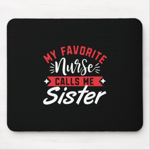 Nurse Gift  My Favorite Nurse Calls Me Sister Mouse Pad