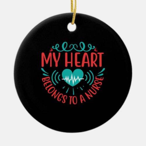 Nurse Gift  My Heart Belongs To A Nurse Ceramic Ornament