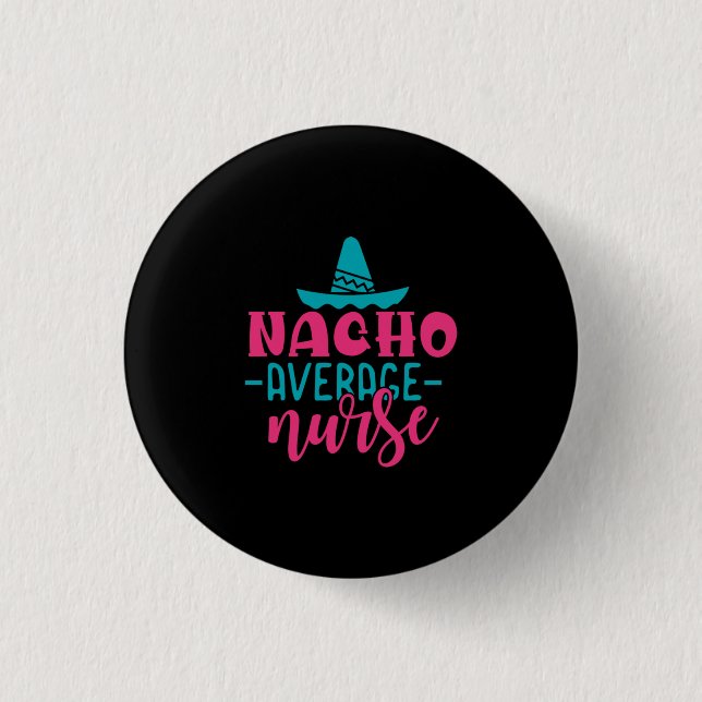 Nurse Gift | Nacho Average Nurse Button (Front)